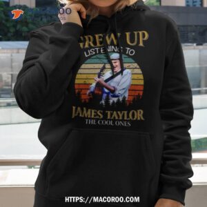 some of us grew up listening to james taylor shirt hoodie