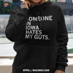 someone in iowa hates my guts shirt hoodie 2