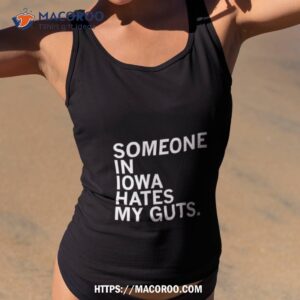 Someone In Iowa Hates My Guts Shirt