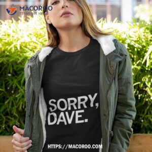 Sorry Dave Shirt Sorry Dave Shirt