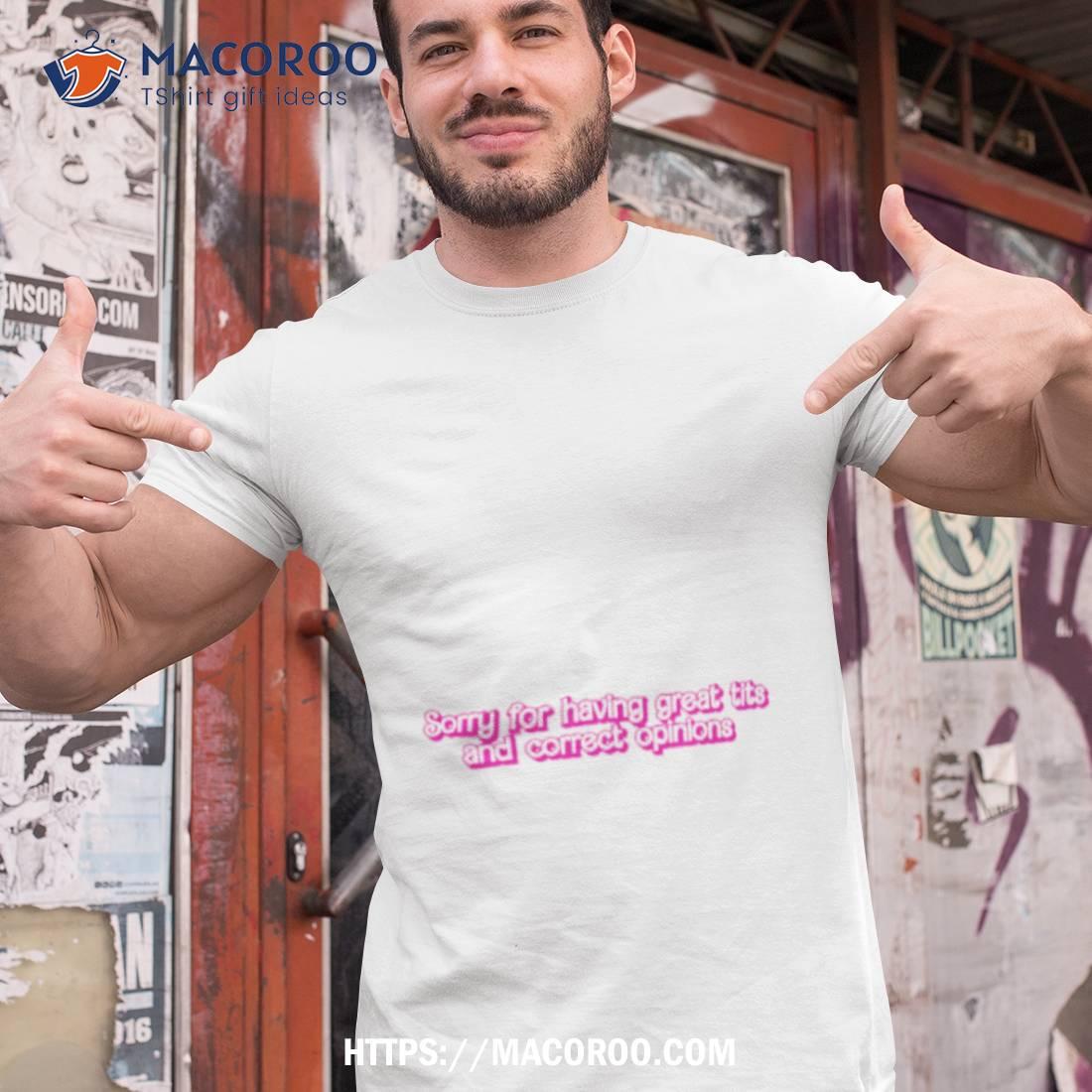 Sorry For Having Great Tits And Correct Opinions Barbie Shirt Sorry For Having Great Tits And Correct Opinions Barbie Shirt