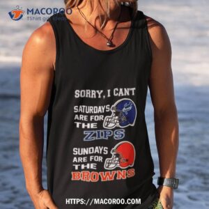 sorry i can t saturdays are for the akron zips sundays are for the cleveland browns 2023 shirt tank top