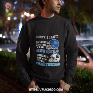 sorry i can t saturdays are for the duke blue devils sundays are for the carolina panthers 2023 shirt sweatshirt