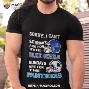 Sorry I Can’t Saturdays Are For The Duke Blue Devils Sundays Are For The Carolina Panthers 2023 Shirt