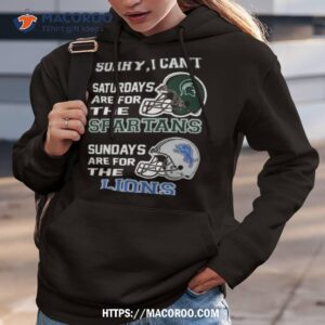 sorry i can t saturdays are for the michigan state spartans sundays are for the detroit lions 2023 shirt hoodie 3