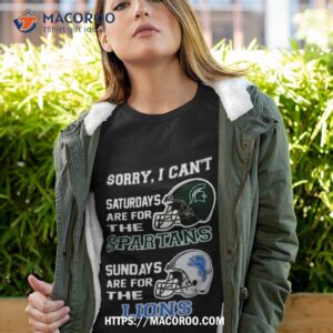 Sorry I Can’t Saturdays Are For The Michigan State Spartans Sundays Are For The Detroit Lions 2023 Shirt