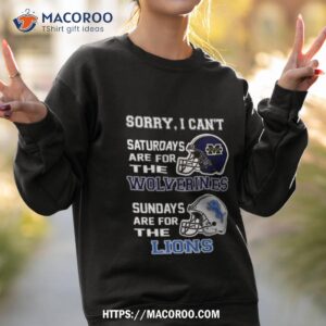 sorry i can t saturdays are for the michigan wolverines sundays are for the detroit lions 2023 shirt sweatshirt 2