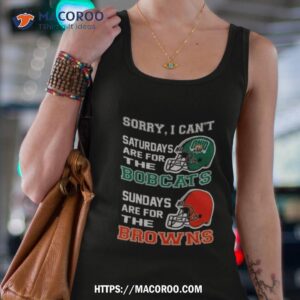 sorry i can t saturdays are for the ohio bobcats sundays are for the cleveland browns 2023 shirt tank top 4