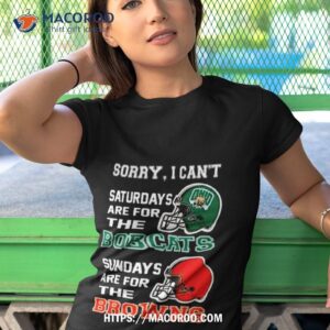 sorry i can t saturdays are for the ohio bobcats sundays are for the cleveland browns 2023 shirt tshirt 1