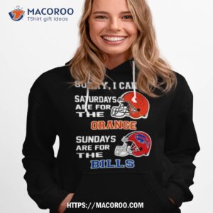 Sorry I Can’t Saturdays Are For The Syracuse Orange Sundays Are For The Buffalo Bills 2023 Shirt