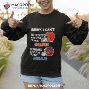 sorry i can t saturdays are for the syracuse orange sundays are for the buffalo bills 2023 shirt sweatshirt 1