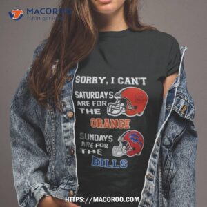 Sorry I Can’t Saturdays Are For The Syracuse Orange Sundays Are For The Buffalo Bills 2023 Shirt