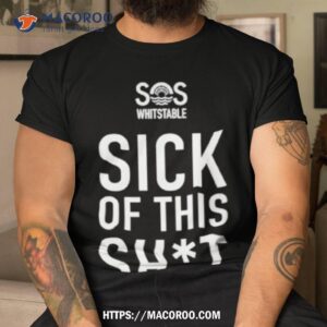 sos whitstable sick of this shit shirt tshirt