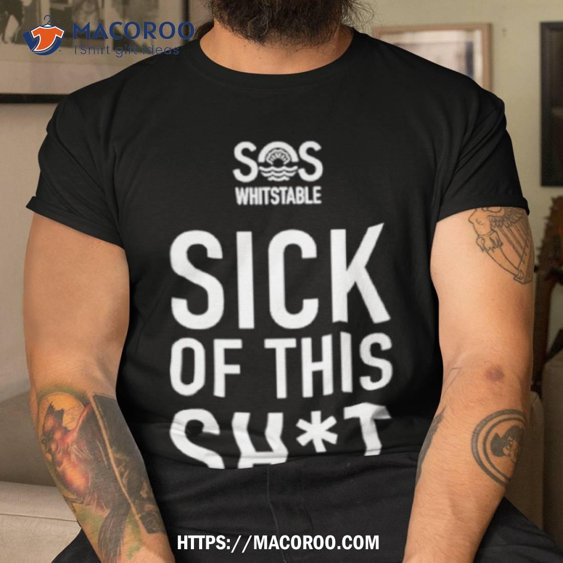Sos Whitstable Sick Of This Shit Shirt Sos Whitstable Sick Of This Shit Shirt