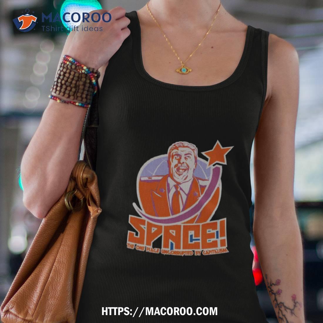 Space The One Place Uncorrupted By Capitalism Shirt Space The One Place Uncorrupted By Capitalism Shirt