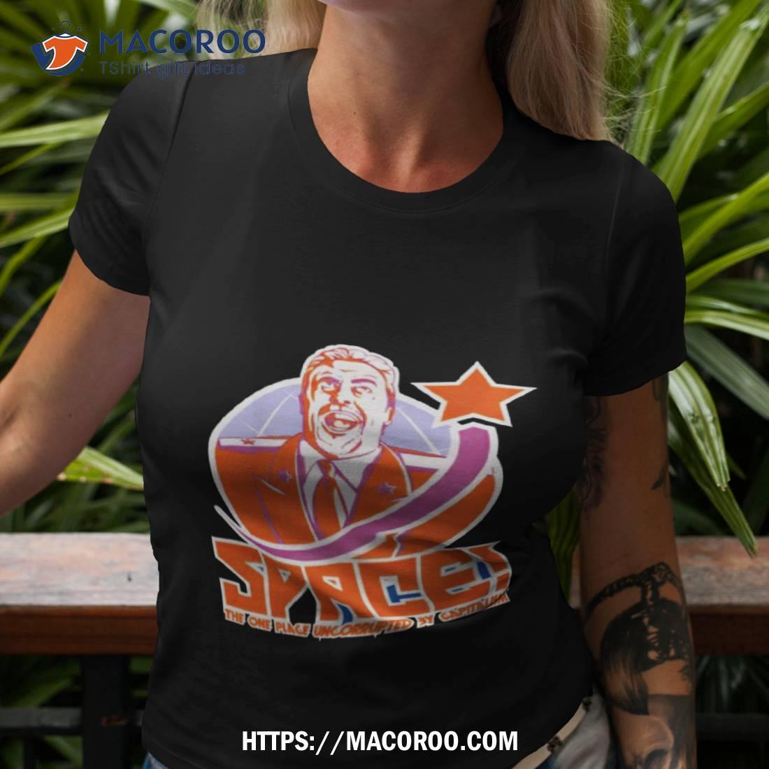 Space The One Place Uncorrupted By Capitalism Shirt Space The One Place Uncorrupted By Capitalism Shirt
