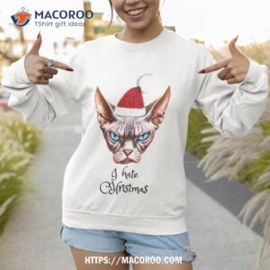 sphynx cat hates christmas shirt sweatshirt