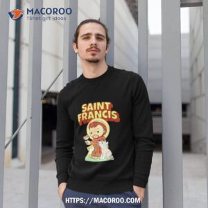 st francis of assisi patron saint of animals catholic shirt sweatshirt 1
