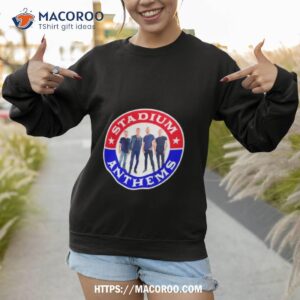 Stadium Anthems Shirt 3 stadium anthems shirt sweatshirt 1