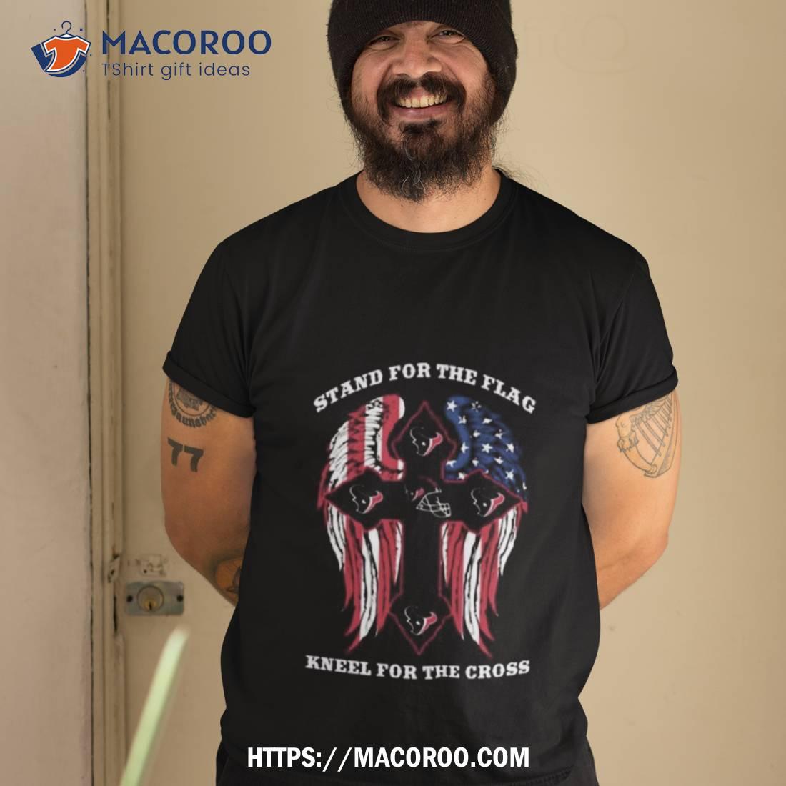 Stand For The Flag Kneel For The Cross Houston Texans 2023 Shirt Stand For The Flag Kneel For The Cross Houston Texans 2023 Shirt