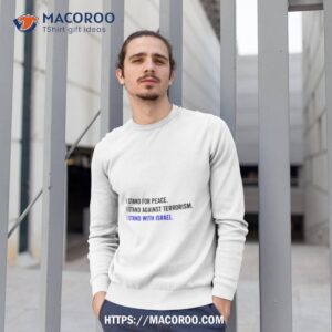 stand with israel i stand for peace i stand against terrorism shirt sweatshirt 1