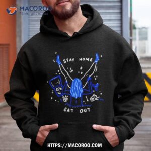 stay home eat out shirt hoodie