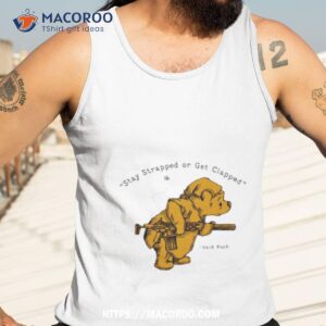 stay strapped or get clapped said pooh shirt tank top 3