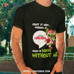 Stitch Admit It Now Working At Pizza Papa John’s Would Be Boring Without Me Christmas 2023 Shirt