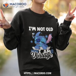 stitch i m not old i am vintage 2023 shirt sweatshirt 2