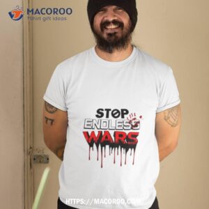stop endless wars shirt tshirt 2
