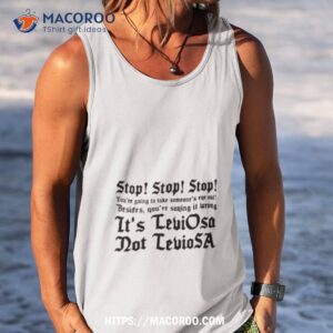 stop stop stop you re going to take some one s eye out besides you re saying it wrong shirt tank top