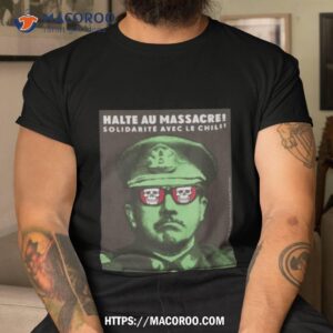 Stop The Massacre! Solidarity With Chile! Shirt