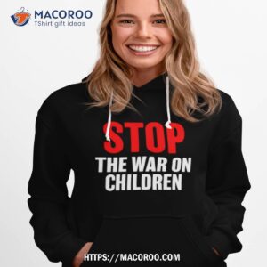 stop the war on children shirt hoodie 1