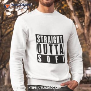 Straight Outta Sofi Shirt 2 straight outta sofi shirt sweatshirt