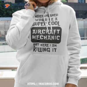super cool aircraft mechanic shirt hoodie