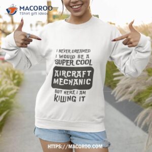 super cool aircraft mechanic shirt sweatshirt