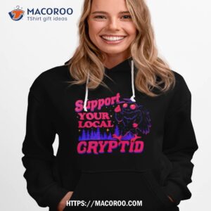 support your local cryptid shirt hoodie 1