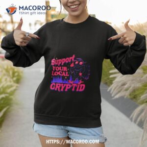 support your local cryptid shirt sweatshirt 1