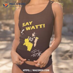 T.j Watt Steelers Say Watt 2023 Signature Shirt T.j Watt Steelers Say Watt 2023 Signature Shirt