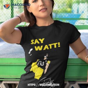 T.j Watt Steelers Say Watt 2023 Signature Shirt 3 t j watt steelers say watt 2023 signature shirt tshirt 1