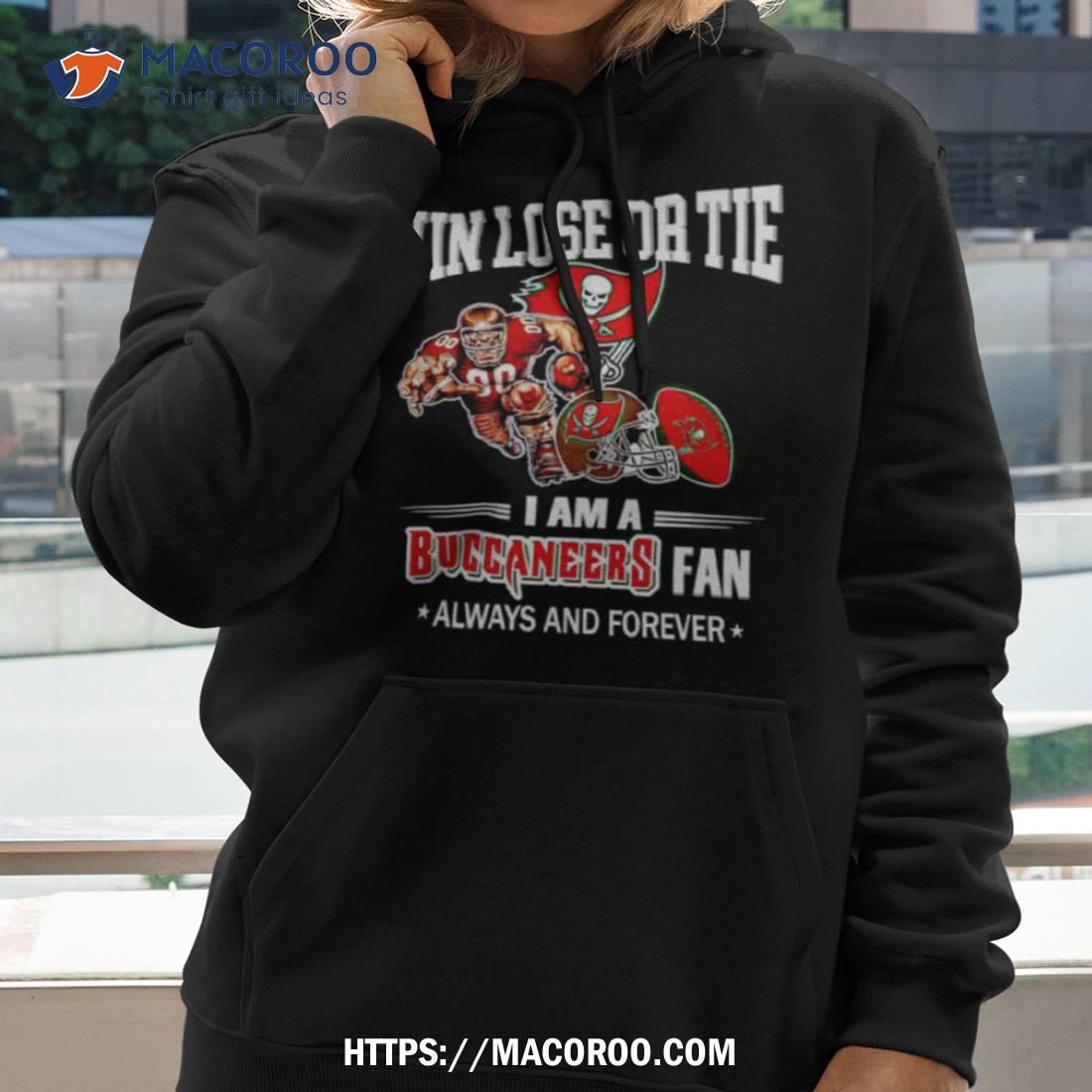 Tampa Bay Buccaneers Win Lose Or Tie I Am A Buccaneers Fan Always And Forever Shirt Tampa Bay Buccaneers Win Lose Or Tie I Am A Buccaneers Fan Always And Forever Shirt