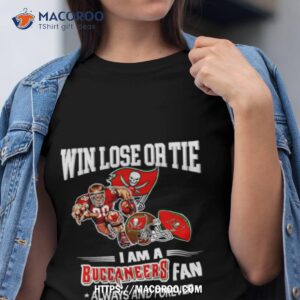 Tampa Bay Buccaneers Win Lose Or Tie I Am A Buccaneers Fan Always And Forever Shirt