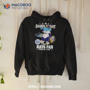 Tampa Bay Rays Mascot Damn Right I Am A Rays Fan Win Or Lose T Shirt