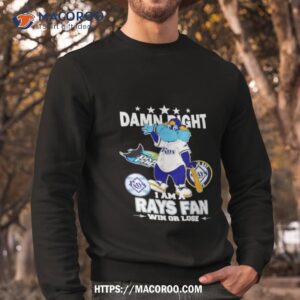 Tampa Bay Rays Mascot Damn Right I Am A Rays Fan Win Or Lose T Shirt 2 tampa bay rays mascot damn right i am a rays fan win or lose t shirt sweatshirt