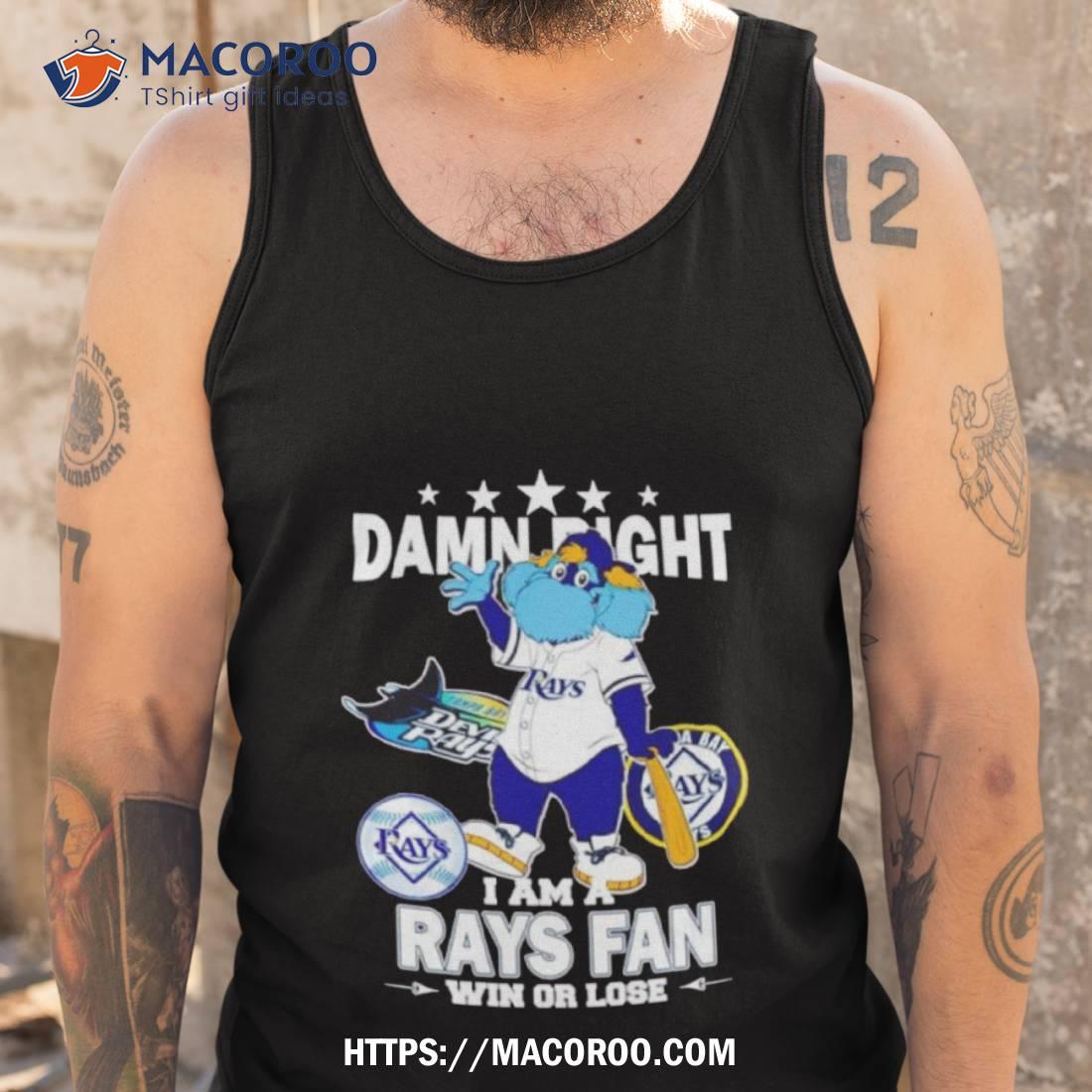 Tampa Bay Rays Mascot Damn Right I Am A Rays Fan Win Or Lose T Shirt