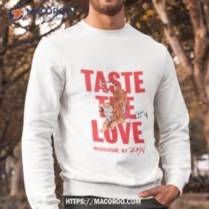 taste the love mixoloshe by zayn shirt sweatshirt