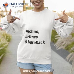 techno britney and bareback shirt sweatshirt