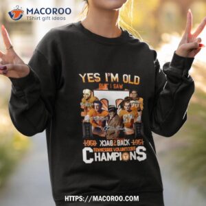 tennessee volunteers yes i m old black to back champions 1950 1951 shirt sweatshirt 2