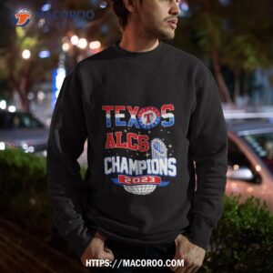 texas rangers alcs champions 2023 champions shirt sweatshirt