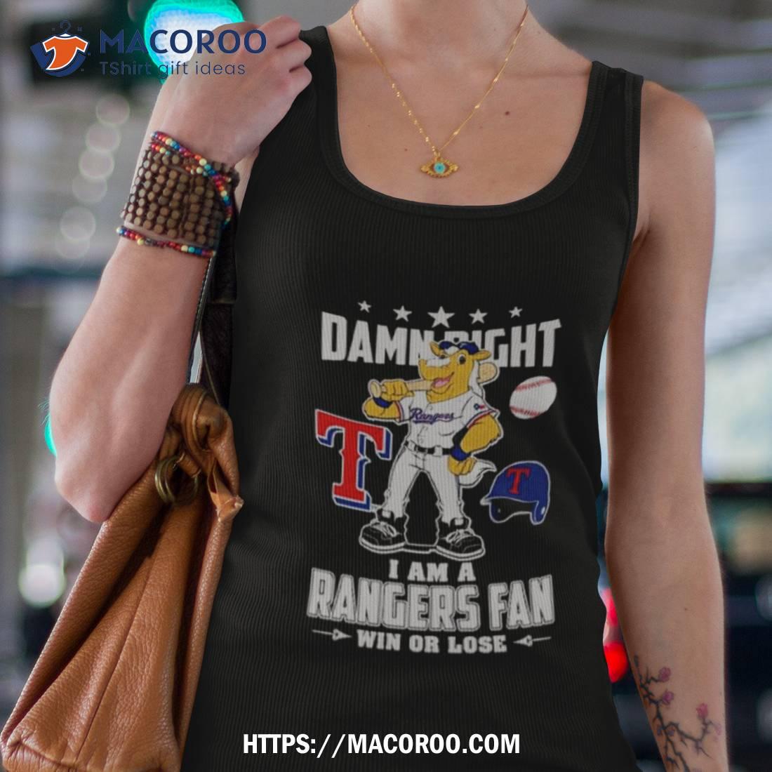 Texas Rangers Mascot Damn Right I Am A Rangers Fan Win Or Lose T Shirt